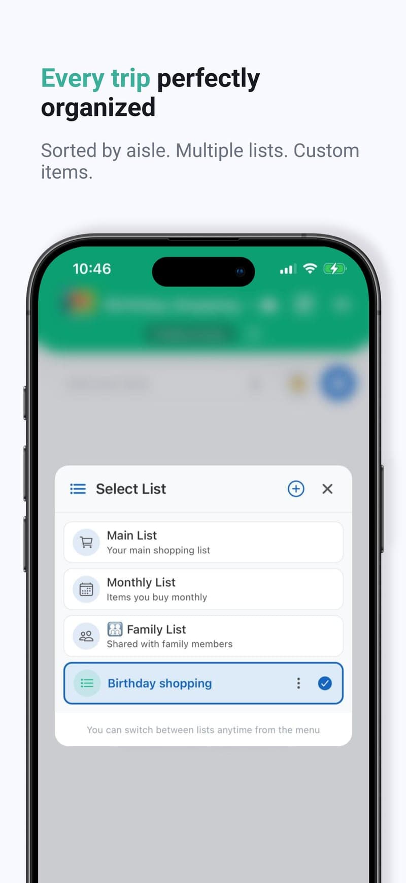 Every trip perfectly organized — Sorted by aisle, with multiple lists and your own custom items.